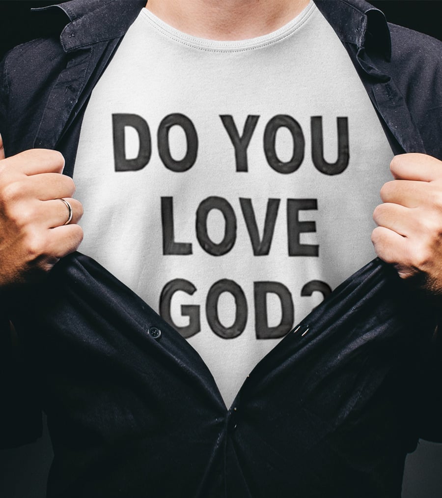 Do You Love God Inspirational Phrase T-Shirt
