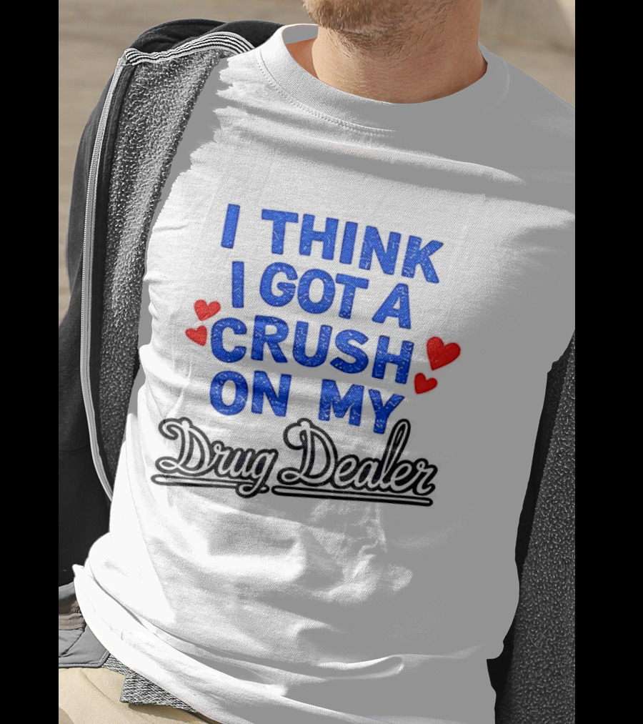 I Think I Got A Crush On My Drug Dealer Vintage Retro Bold Red Hearts T-Shirt