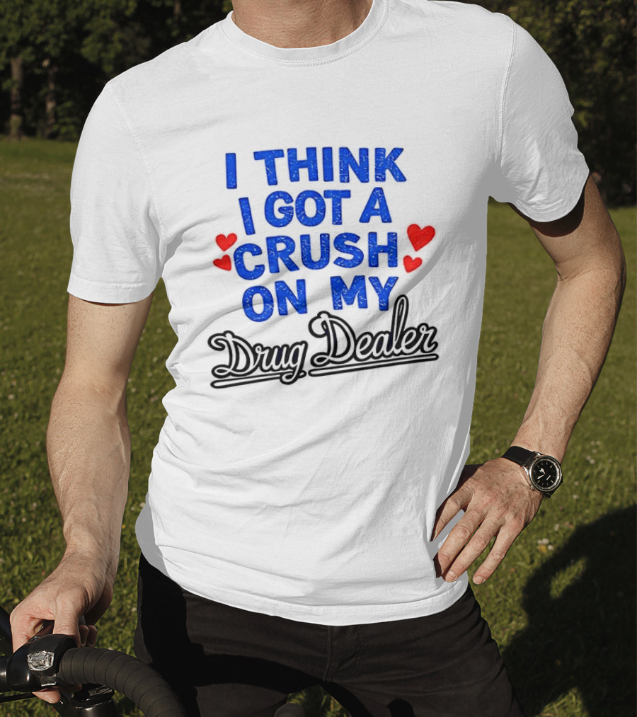 I Think I Got A Crush On My Drug Dealer Vintage Retro Bold Red Hearts T-Shirt