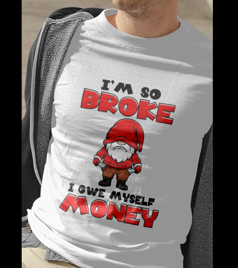 I'm So Broke I Owe Myself Money Funny Gnome Red T-Shirt