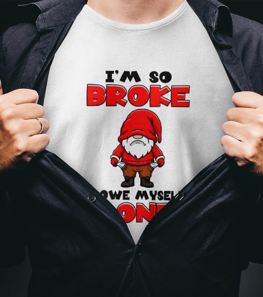 I'm So Broke I Owe Myself Money Funny Gnome Red T-Shirt