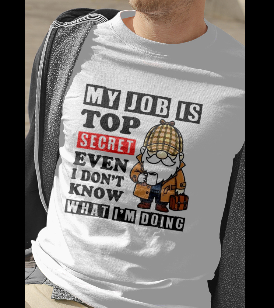 My Job Is Top Secret Even I Don't Know Sherlock Gnome T-Shirt