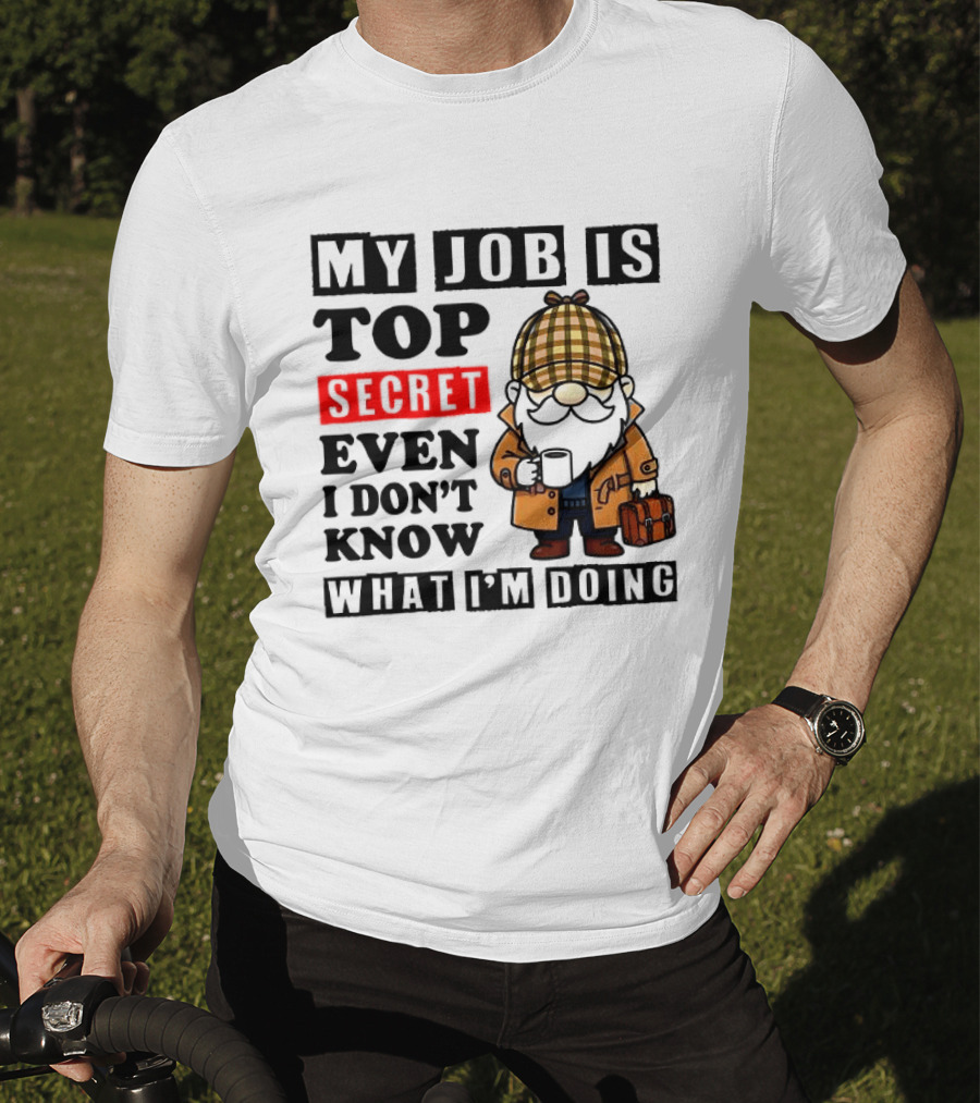 My Job Is Top Secret Even I Don't Know Sherlock Gnome T-Shirt