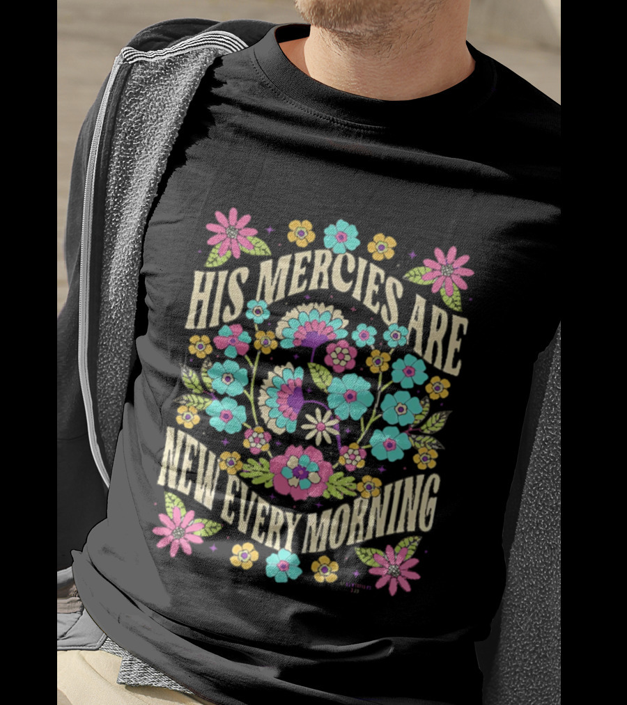 His Mercies Are New Every Morning Floral Pastel Blossoms T-Shirt