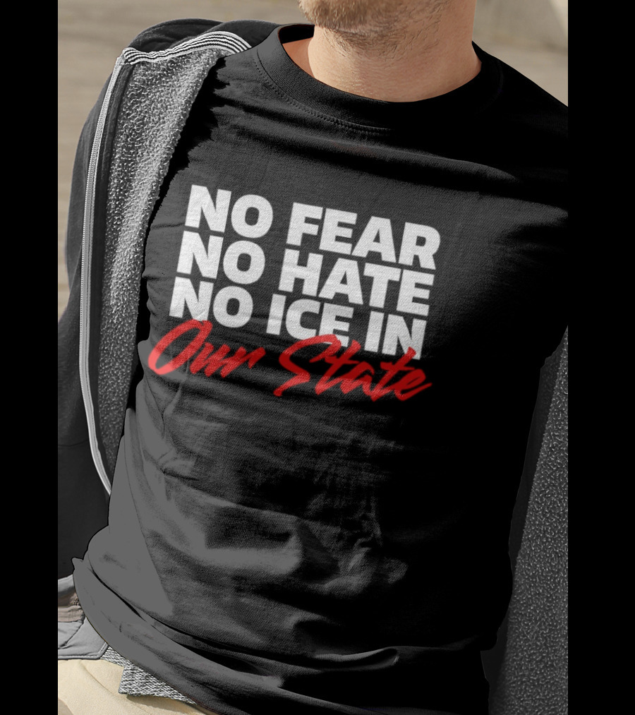 No Fear No Hate No Ice In Our State T-Shirt
