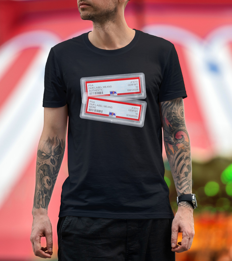 PSA Our Label Means Authentic Gem MT 10 10102025 19912025 T-Shirt