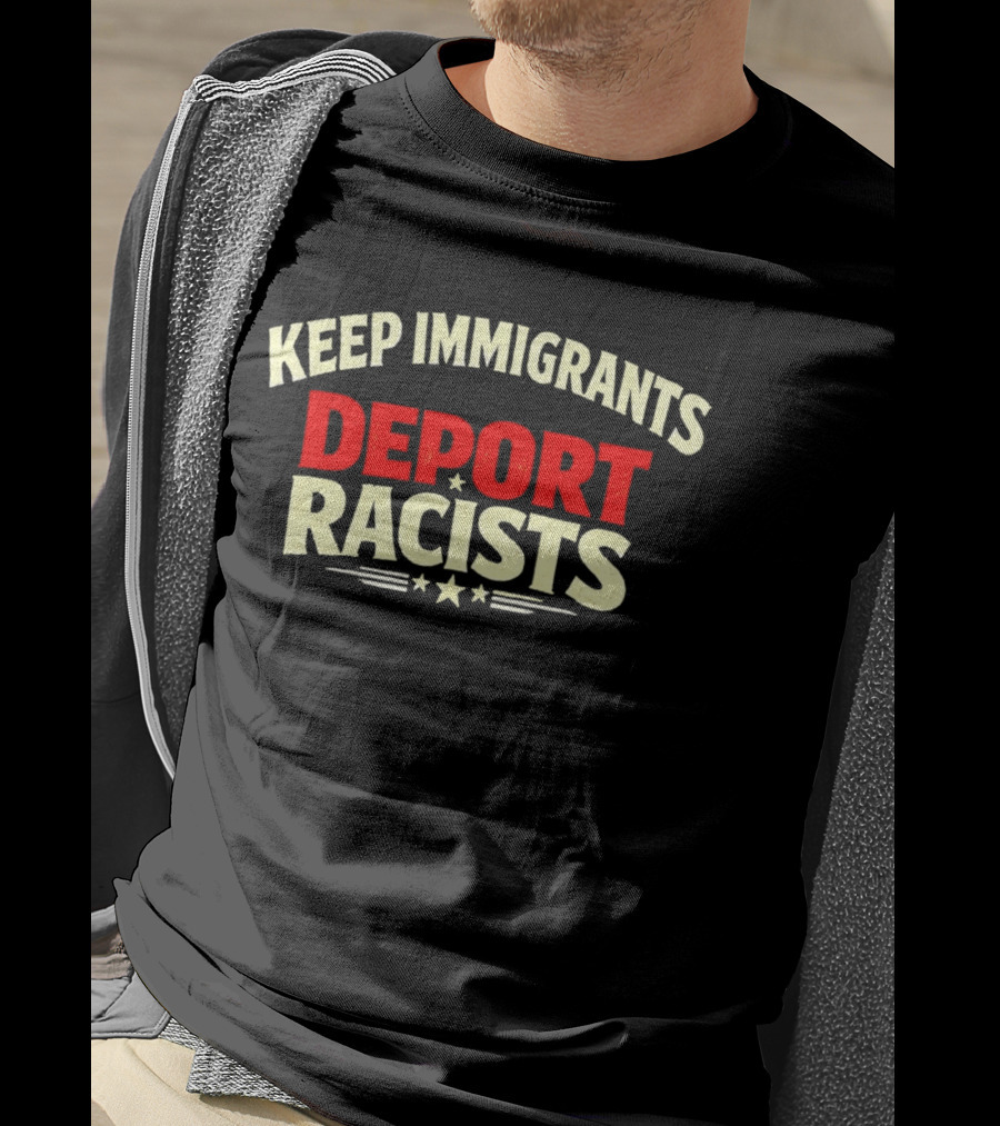 Keep Immigrants Deport Racists T-Shirt
