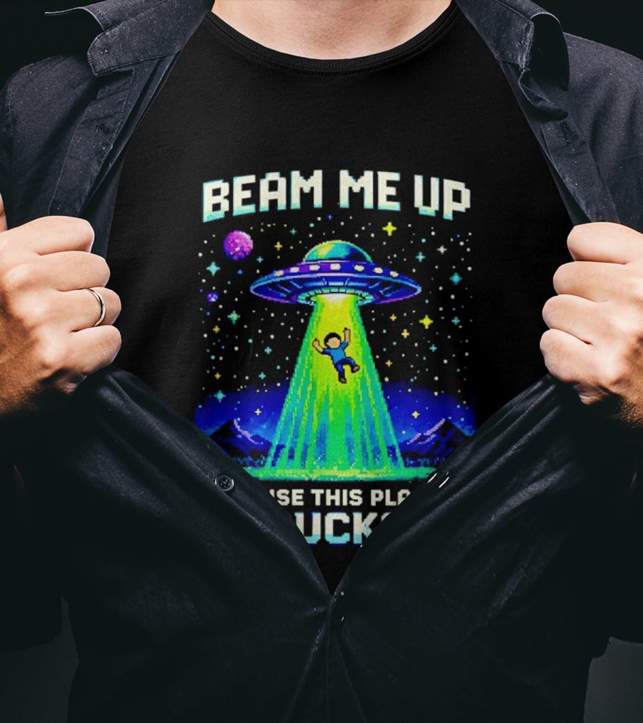 Beam Me Up UFO Abduction Cause This Place Sucks Alien Spaceship T-Shirt