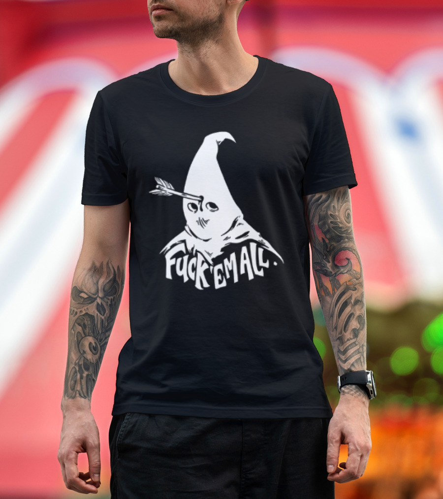 Roguescreenprint Fuck Em All Pointy Hooded Figure Arrow T-Shirt