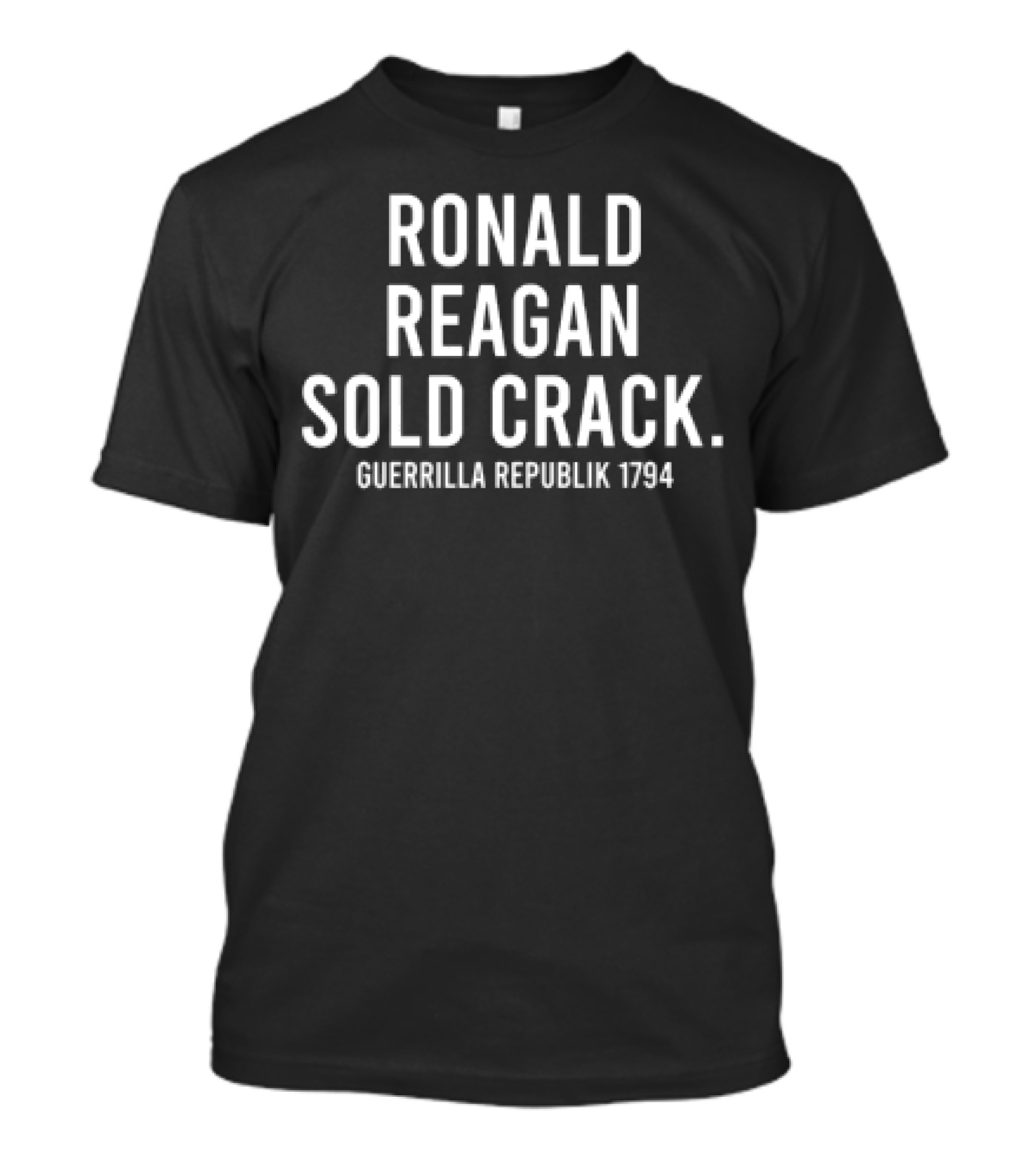 Ronald Reagan Sold Crack Guerrilla Republik 1794 T-Shirt