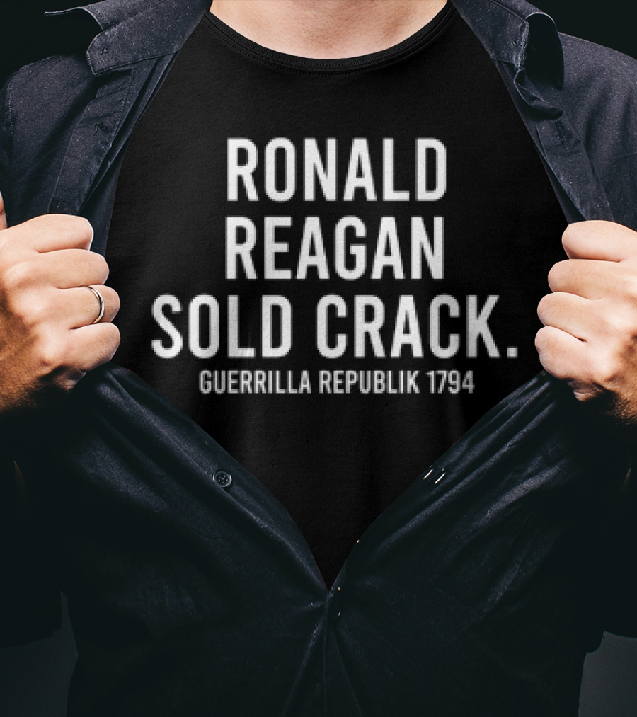 Ronald Reagan Sold Crack Guerrilla Republik 1794 T-Shirt