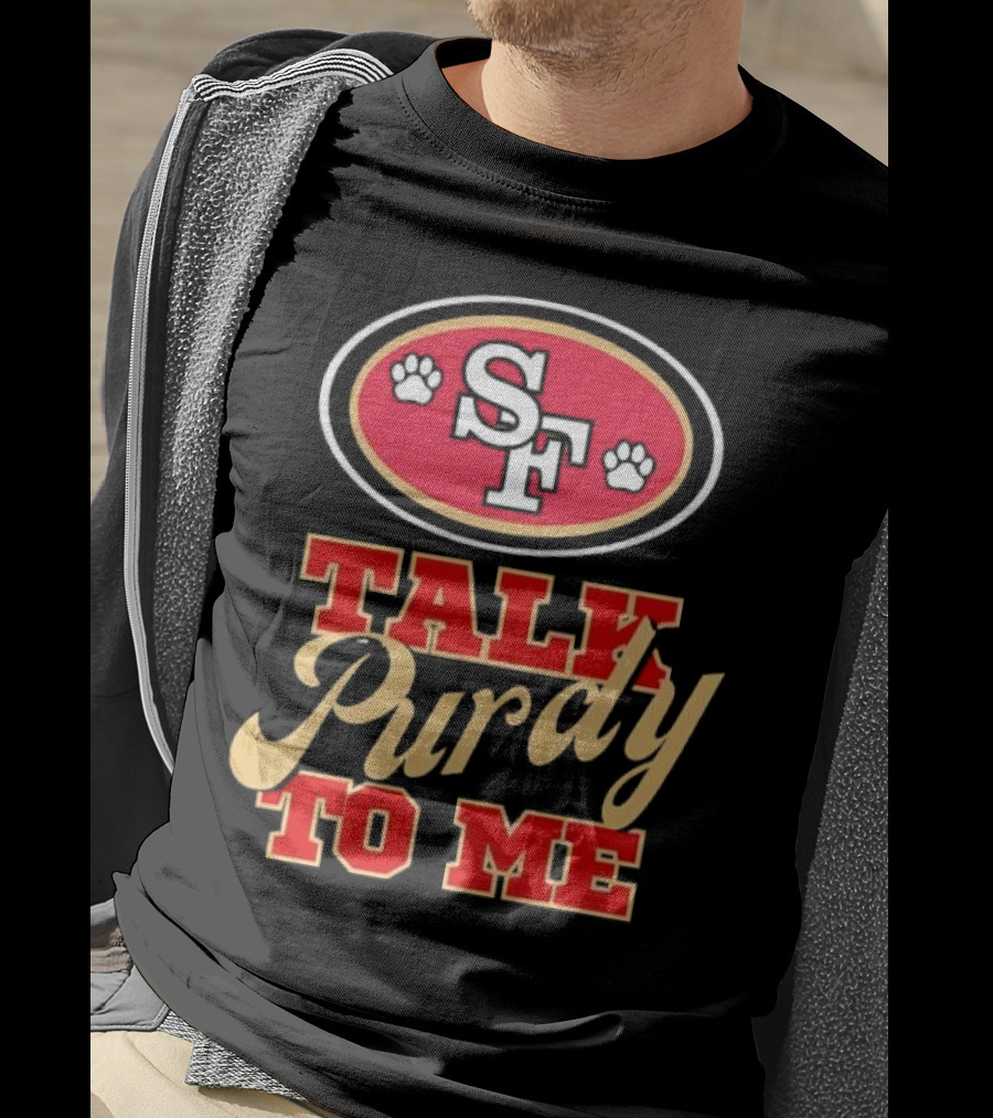 San Francisco 49ers SF Talk Purdy To Me T-Shirt