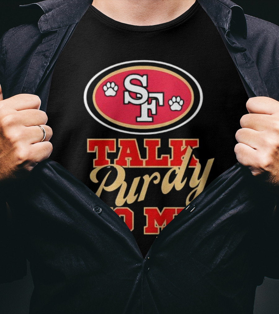 San Francisco 49ers SF Talk Purdy To Me T-Shirt