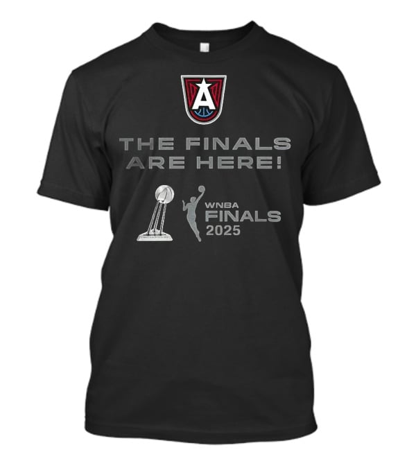 WNBA Finals 2025 Atlanta Dream The Finals Are Here T-Shirt