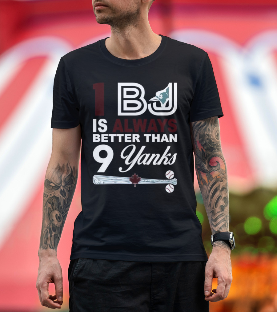 Toronto Blue Jays 1 BJ Always Better Than 9 Yanks Maple Leaf Baseball Bat T-Shirt