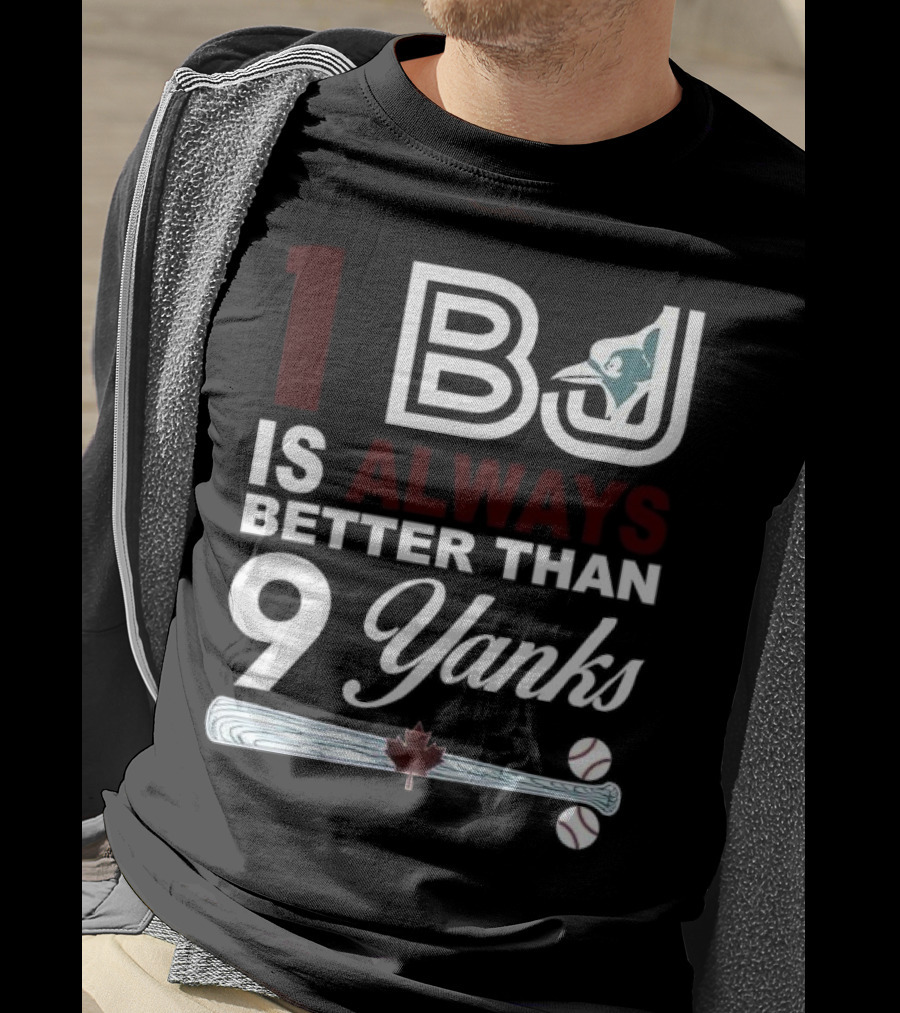 Toronto Blue Jays 1 BJ Always Better Than 9 Yanks Maple Leaf Baseball Bat T-Shirt