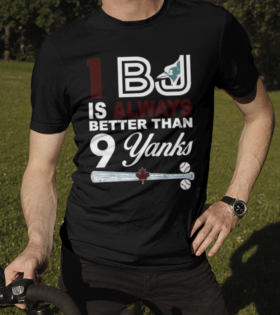 Toronto Blue Jays 1 BJ Always Better Than 9 Yanks Maple Leaf Baseball Bat T-Shirt