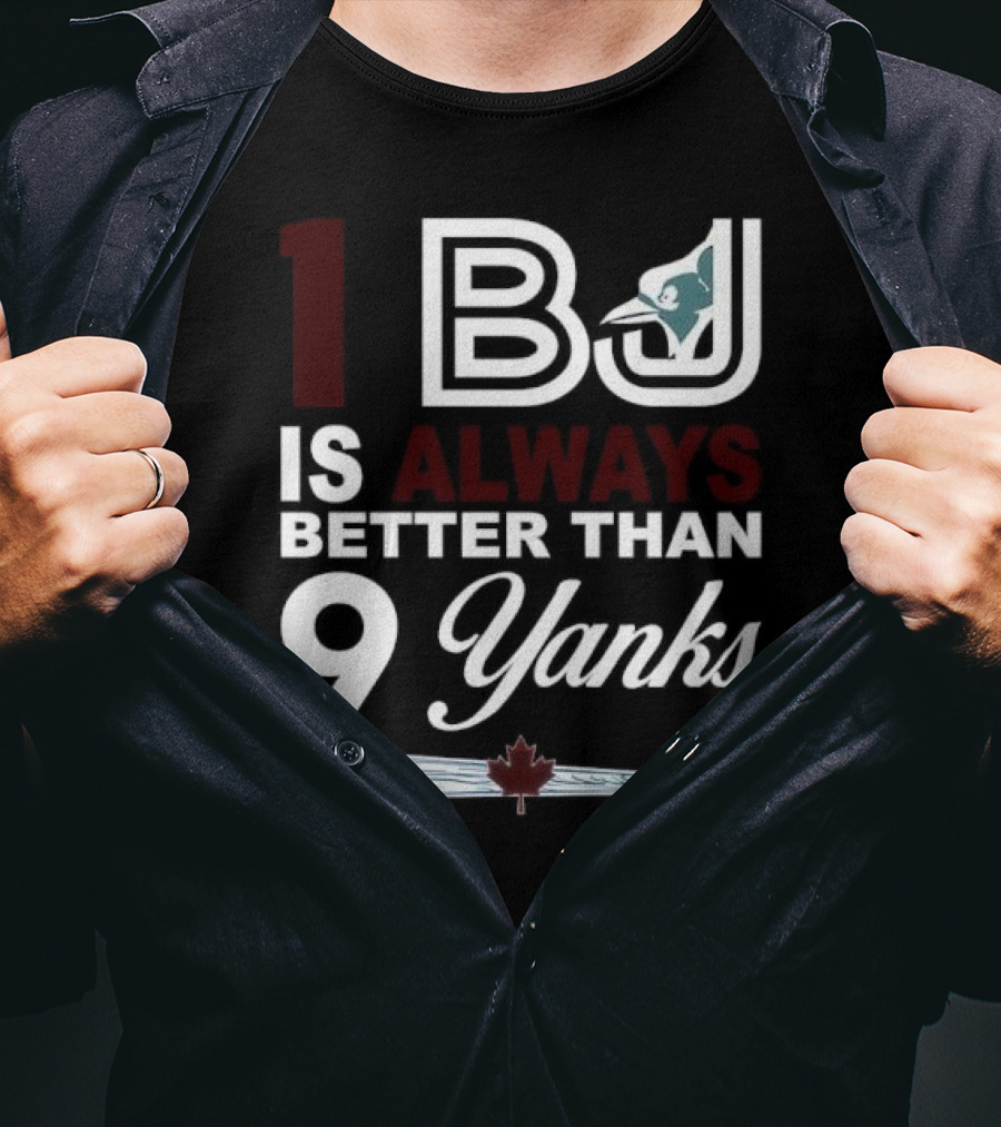 Toronto Blue Jays 1 BJ Always Better Than 9 Yanks Maple Leaf Baseball Bat T-Shirt