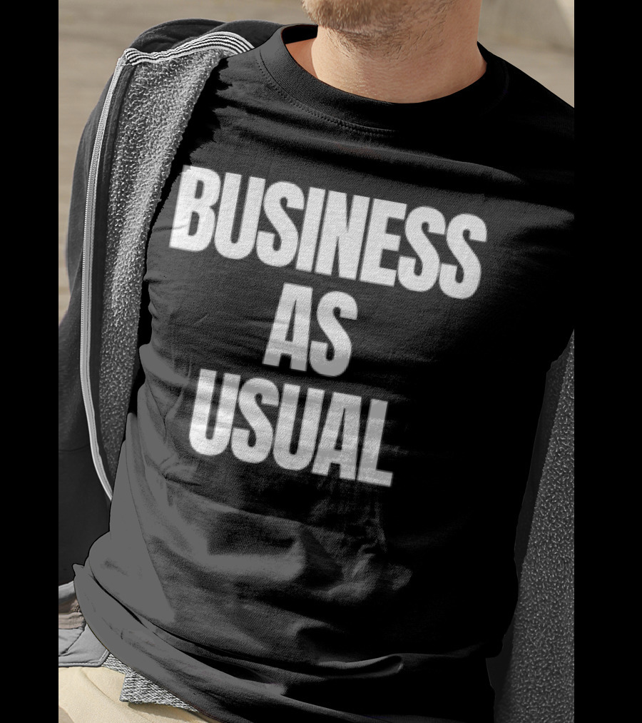 BUSINESS AS USUAL T-Shirt
