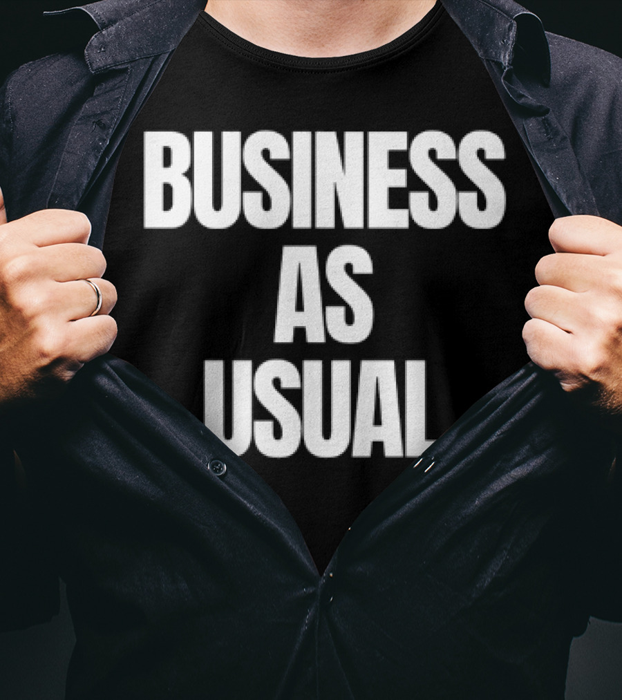 BUSINESS AS USUAL T-Shirt