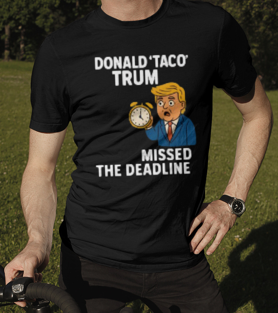 Donald Taco Trump Missed The Deadline Cartoon Image With T-Shirt