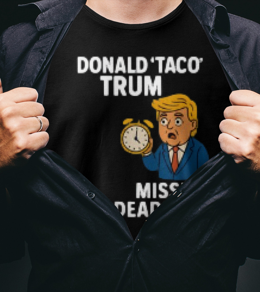 Donald Taco Trump Missed The Deadline Cartoon Image With T-Shirt