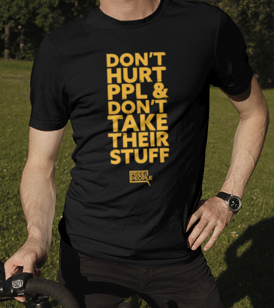 Don't Hurt PPL And Don't Take Their Stuff Yellow Text T-Shirt