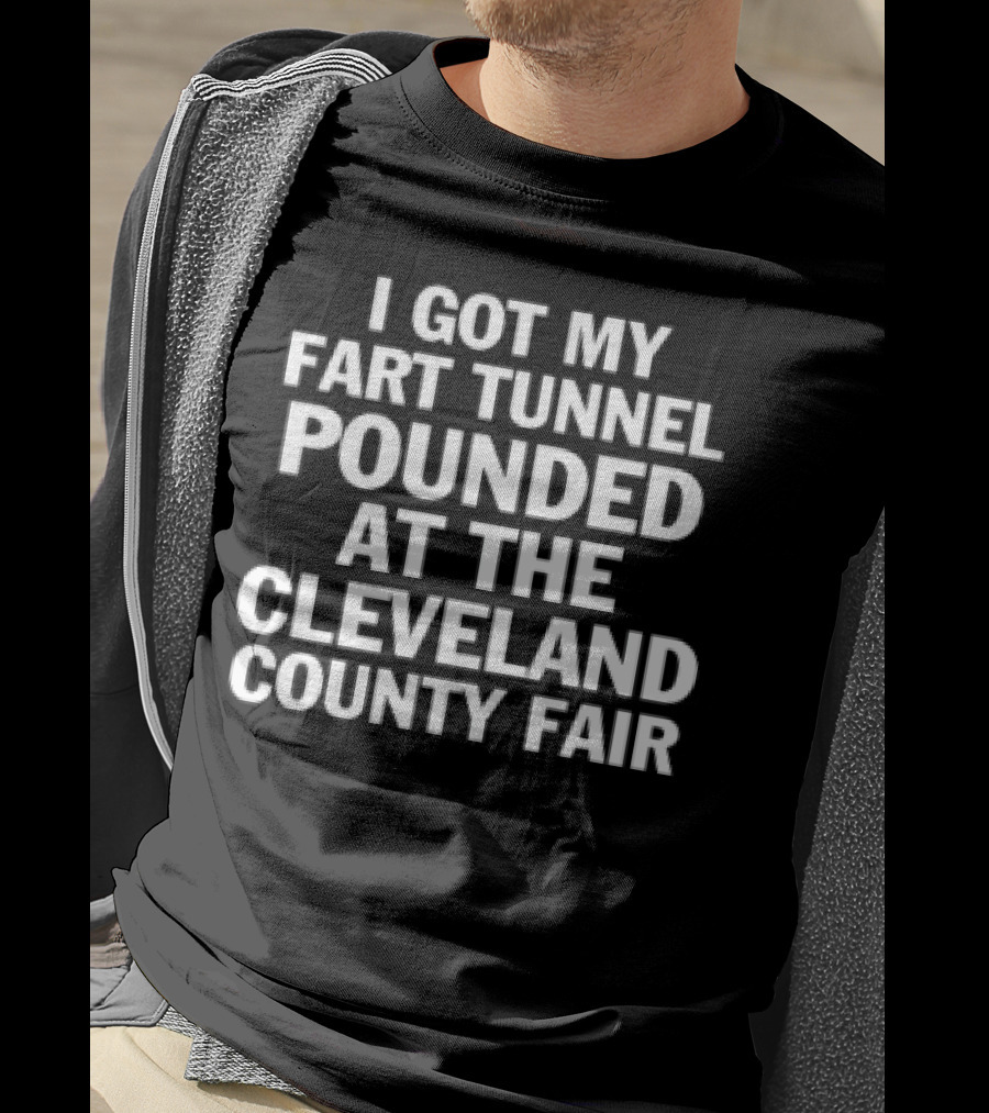 I Got My Fart Tunnel Pounded At The Cleveland County Fair T-Shirt