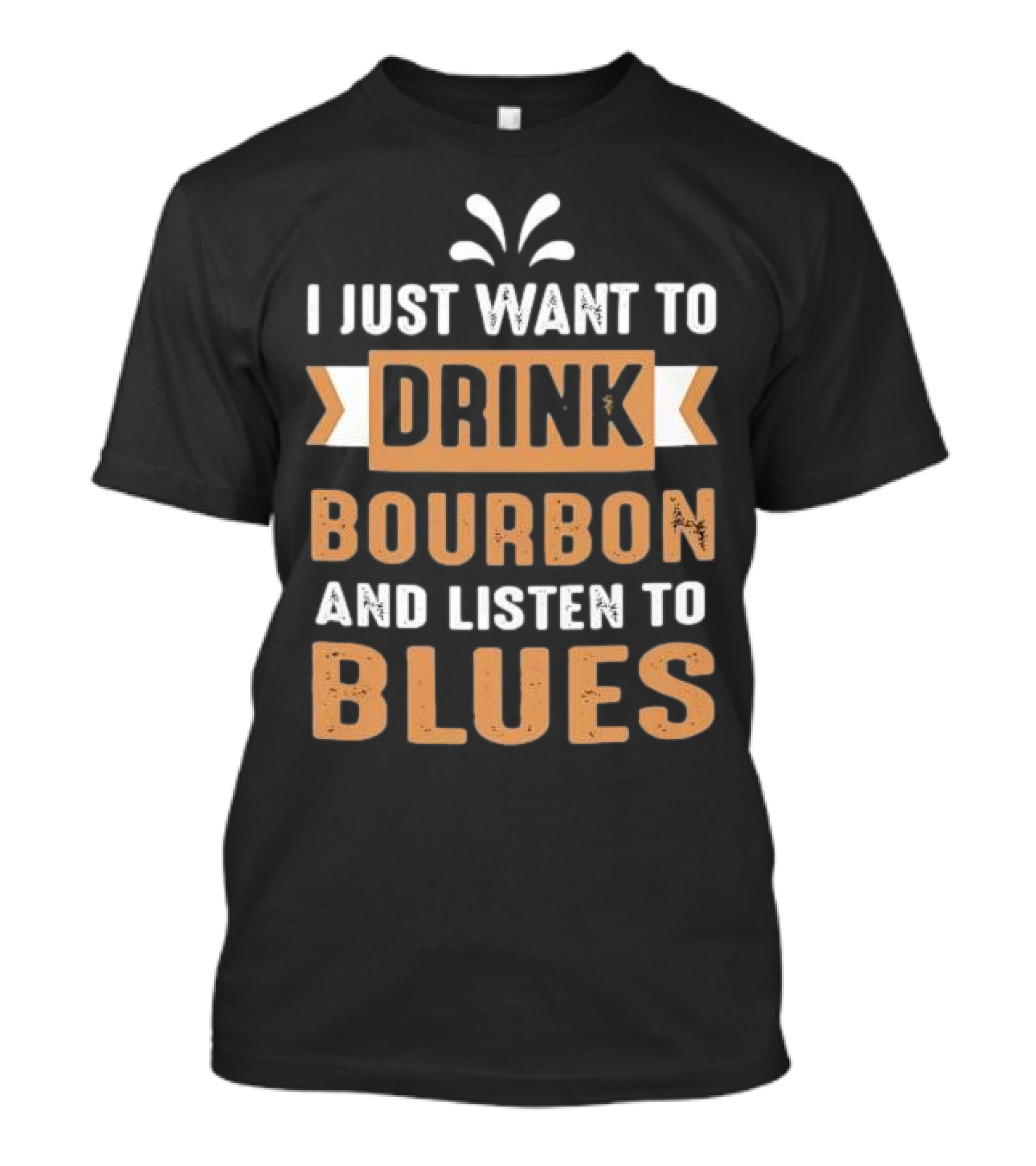 I Just Want To Drink Bourbon And Listen To Blues T-Shirt