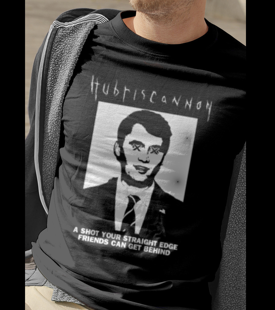 Hubris Cannon A Shot Your Straight Edge Friends Can Get Behind T-Shirt