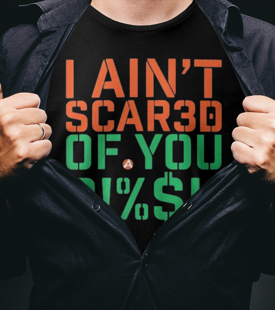 I Ain’t Scared Of You Bish T-Shirt