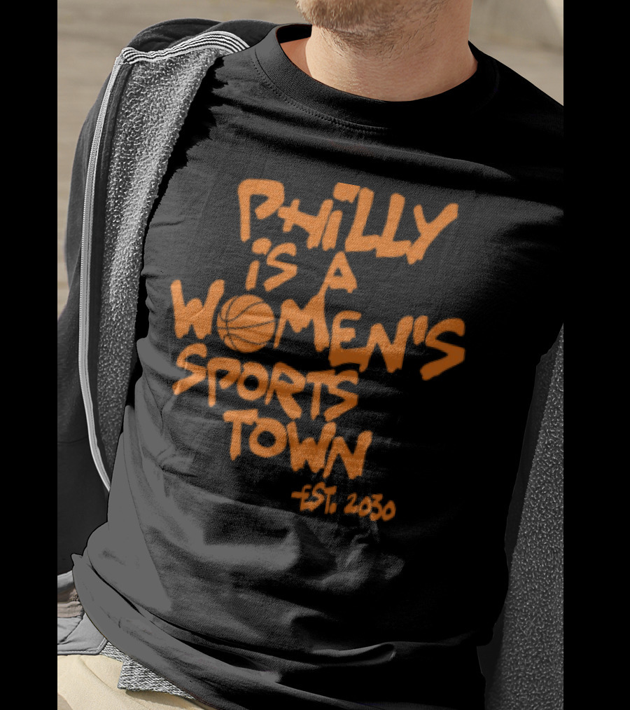 Philly Is A Women's Sports Town Est 2030 Basketball Theme T-Shirt