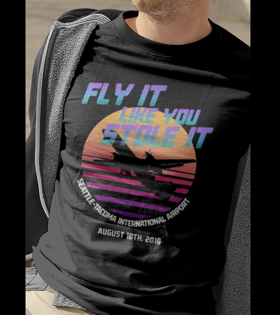Fly It Like You Stole It Seattle-Tacoma International Airport August 10th 2018 T-Shirt