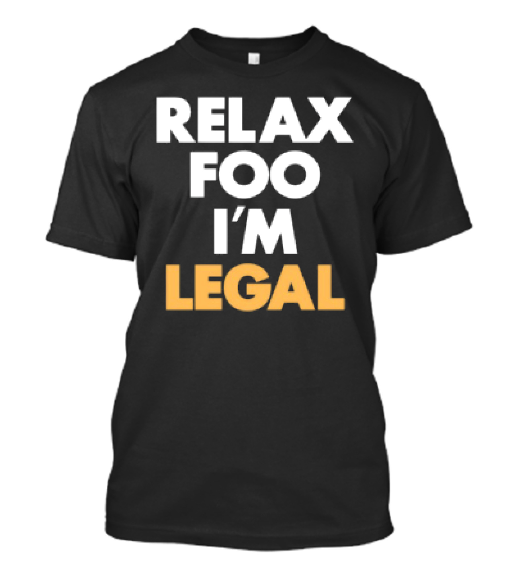Relax Foo I'm Legal T-Shirt