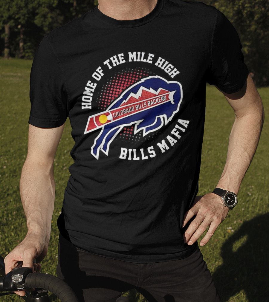 Home Of The Mile High Colorado Bills Backers Bills Mafia T-Shirt