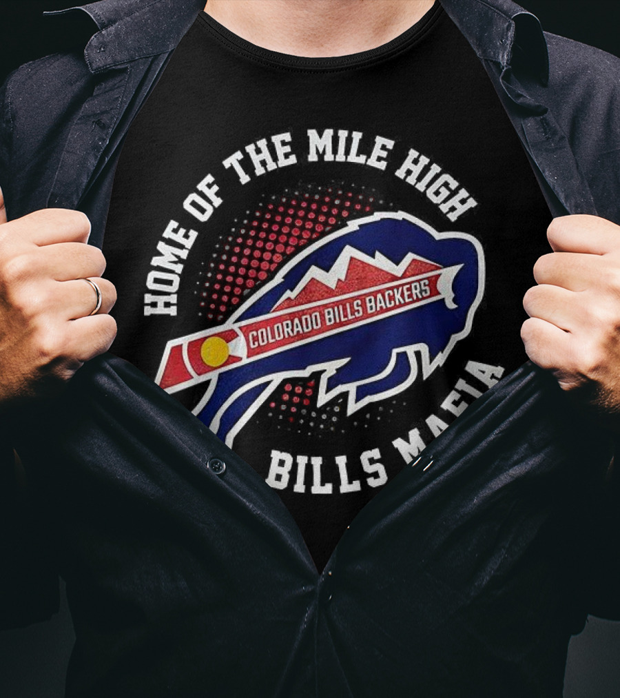 Home Of The Mile High Colorado Bills Backers Bills Mafia T-Shirt