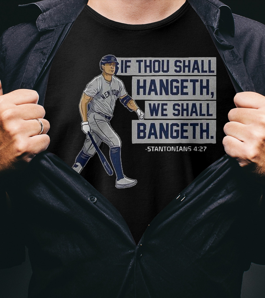 New York Yankees Giancarlo Stanton If Thou Shall Hangeth We Shall Bangeth Baseball T-Shirt