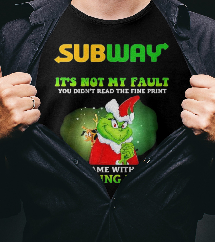 Subway Grinch It's Not My Fault You Didn't Read The Fine Print Warning Label T-Shirt