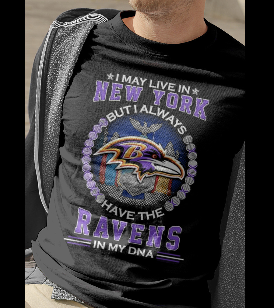 I May Live In New York But I Always Have The Baltimore Ravens In My DNA T-Shirt