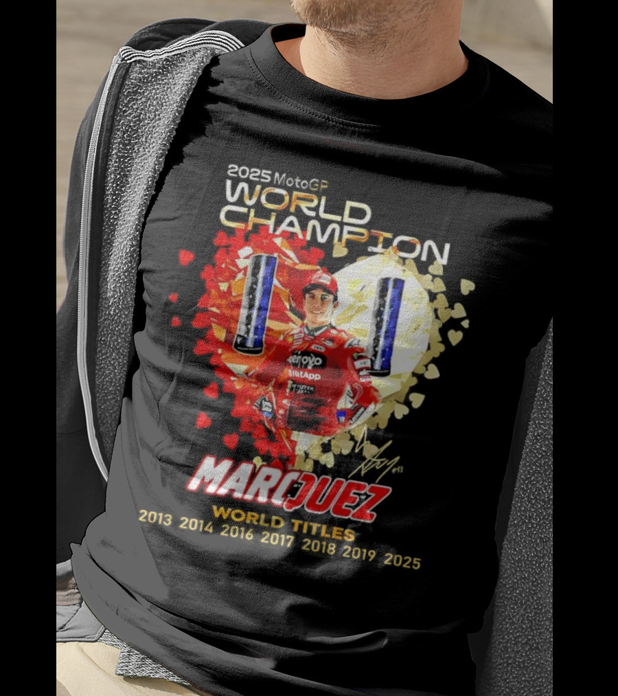 2025 MotoGP World Champion Marc Márquez Titles 2013 2014 2016 2017 2018 2019 2025 T-Shirt