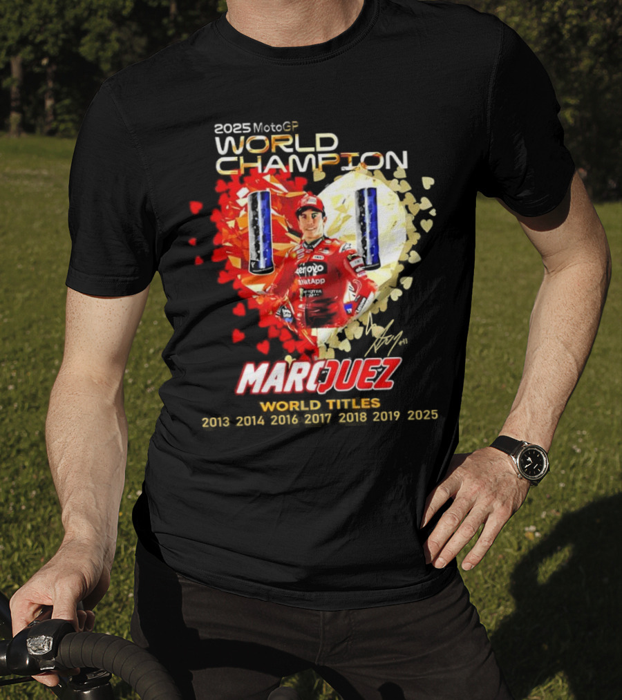 2025 MotoGP World Champion Marc Márquez Titles 2013 2014 2016 2017 2018 2019 2025 T-Shirt