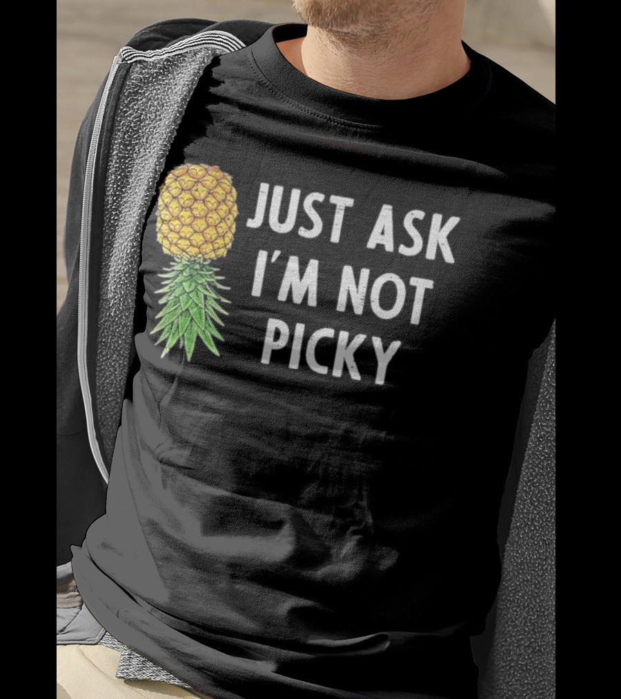 Just Ask I'm Not Picky Pineapple T-Shirt