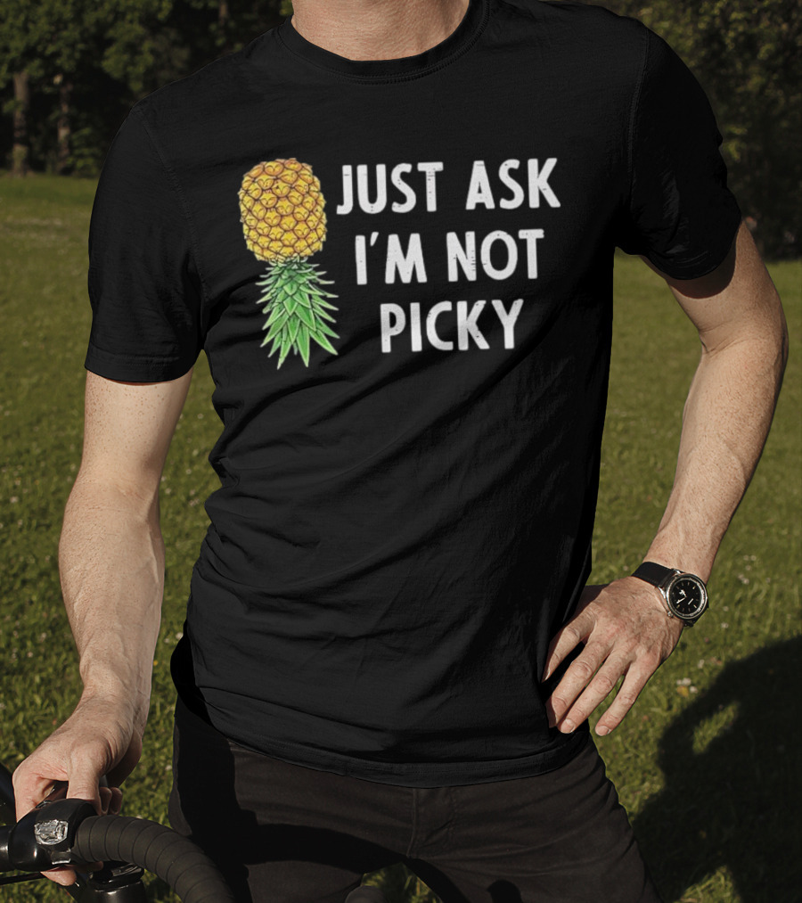 Just Ask I'm Not Picky Pineapple T-Shirt