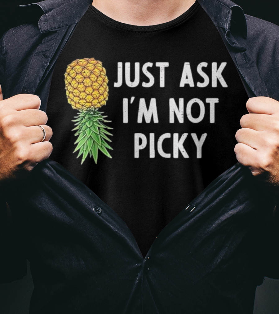 Just Ask I'm Not Picky Pineapple T-Shirt