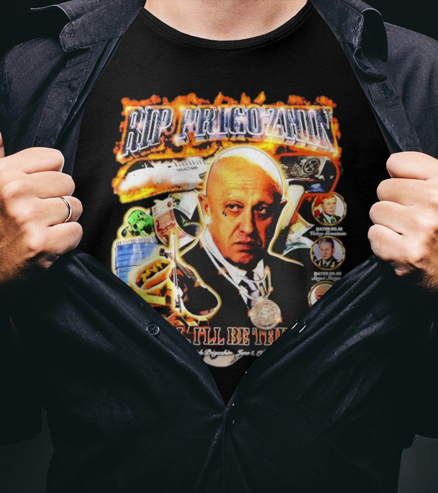 RIP Prigozhin In Hell I'll Be The Best Yevgeny Viktorovich Prigozhin June 1 1961 Aug 23rd 2023 T-Shirt