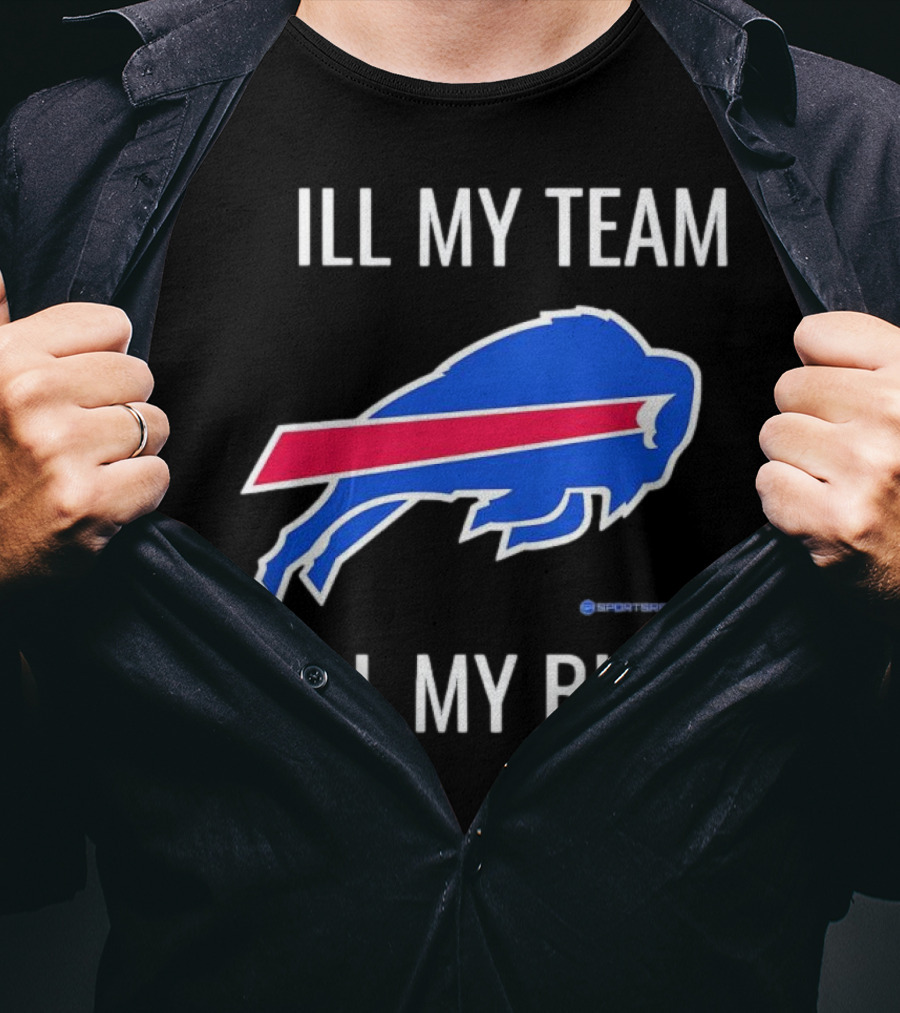 ILL My Team Still My Bills T-Shirt