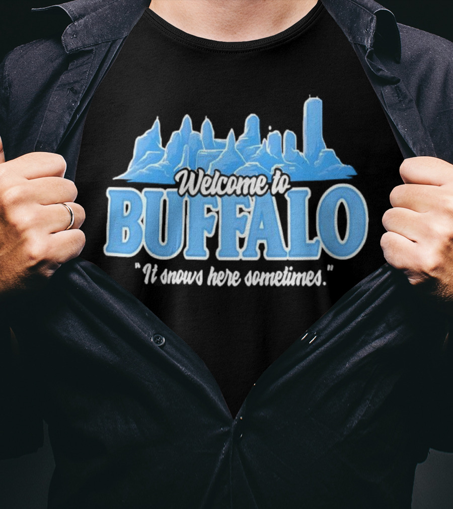Welcome To Buffalo It Snows Here Sometimes Buffalo Bills Fan Apparel T-Shirt