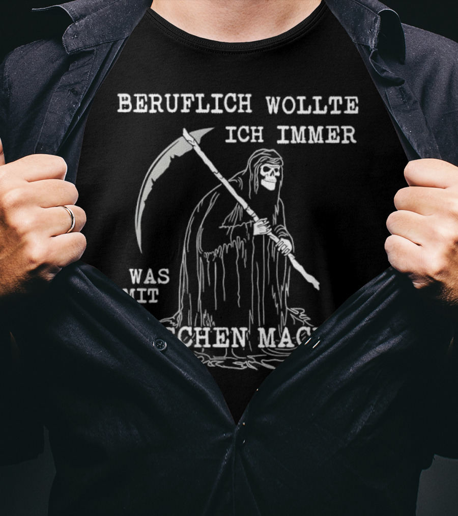 Beruflich Wollte Ich Immer Was Mit Menschen Machen Sensenmann T-Shirt
