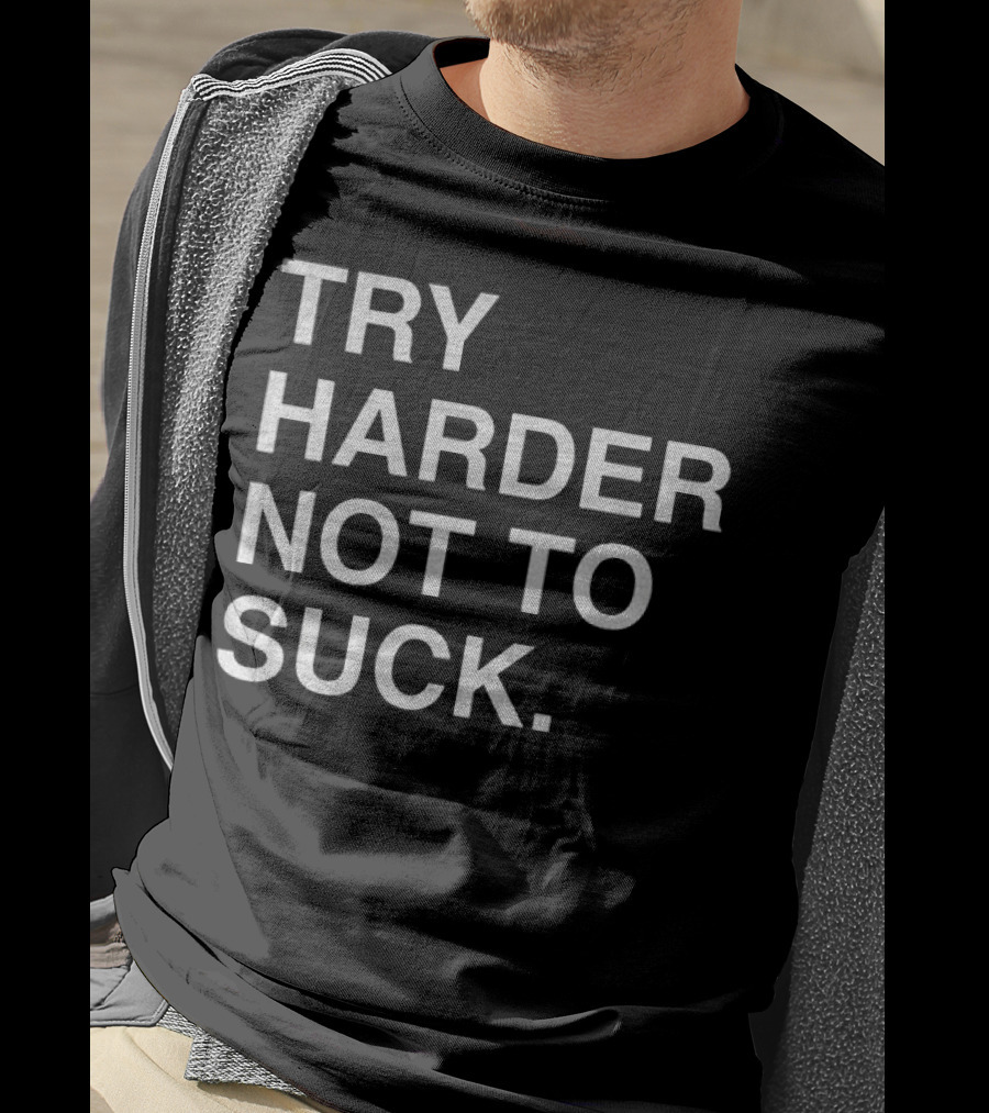 Chicago Cubs Try Harder Not To Suck T-Shirt