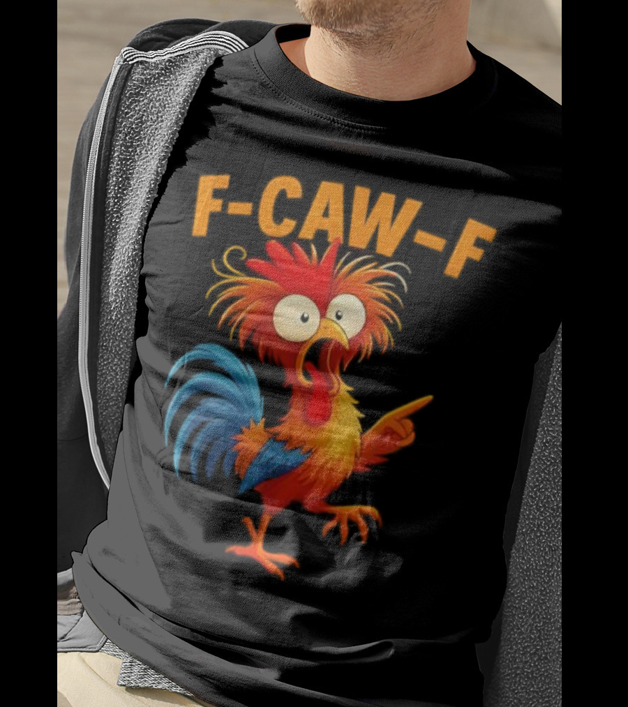 F Caw F Rooster Funny Bird Chicken Whisperer Fawk Off T-Shirt